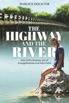 Paperback The Highway and the River: One Girl's Journey Out of Evangelicalism and Into Faith Book