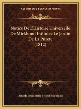 Paperback Notice De L'Histoire Universelle De Mirkhond Intitulee Le Jardin De La Purete (1812) [French] Book