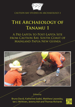 The Archaeology of Tanamu: A Pre-Lapita to Post-Lapita Site from Caution Bay, South Coast of Mainland Papua New Guinea (1)