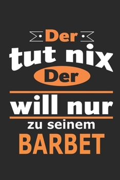 Der tut nix Der will nur zu seinem Barbet: Hund Notizbuch, Geburtstag Geschenk Buch, Notizblock, 110 Seiten, Verwendung auch als Dekoration in Form eines Schild bzw. Poster möglich (German Edition)
