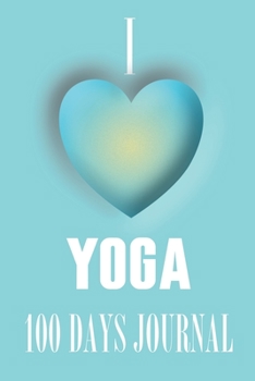 I Heart Yoga 100 Days Journal: A fabulous notebook for recording your experiences and the effect on your body and mind.  Placeholders to record body, ... day, 30, 60 , 90 or 100 days  - Look Inside!