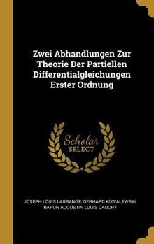Hardcover Zwei Abhandlungen Zur Theorie Der Partiellen Differentialgleichungen Erster Ordnung [German] Book