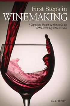 Paperback First Steps in Winemaking: A Complete Month-By-Month Guide to Winemaking in Your Home Book
