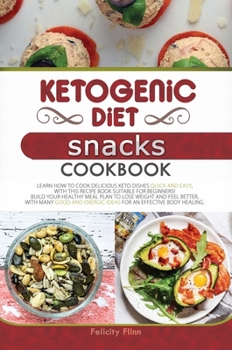 Hardcover Ketogenic Diet Snacks Cookbook: Learn How to Cook Delicious Keto Dishes Quick and Easy, with This Recipe Book Suitable for Beginners! Build Your Healt Book