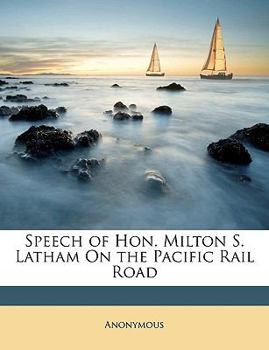 Paperback Speech of Hon. Milton S. Latham on the Pacific Rail Road Book
