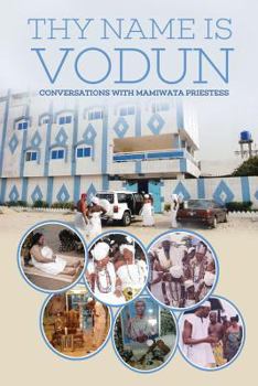 Paperback Thy Name Is Vodun: Conversations with Mamiwata Priestess Book