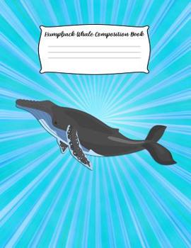 Humpback Whale Composition Book: Notebook Gift for Students and Teachers