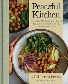 Hardcover Peaceful Kitchen: More Than 100 Cozy Plant-Based Recipes to Comfort the Body and Nourish the Soul Book