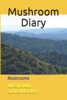 Paperback Mushroom Diary: Where Did I Find Wich Mushrooms Book