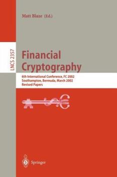 Financial Cryptography: 6th International Conference, FC 2002, Southampton, Bermuda, March 11-14, 2002, Revised Papers
