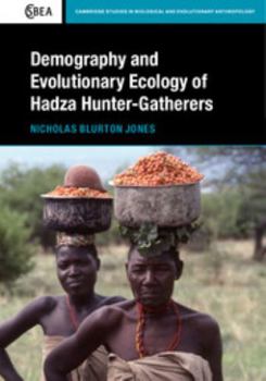 Demography and Evolutionary Ecology of Hadza Hunter-Gatherers - Book  of the Cambridge Studies in Biological and Evolutionary Anthropology