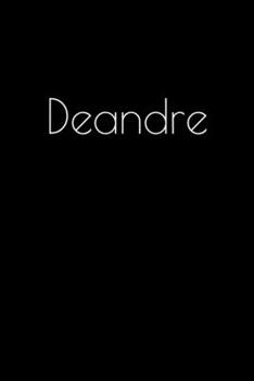 Deandre: Notebook / Journal / Diary - 6 x 9 inches (15,24 x 22,86 cm), 150 pages. Personalized for Deandre.