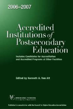2006-2007 Accredited Institutions of Postsecondary Education: Includes Candidates for Accreditation and Accredited Programs at Other Facilities (Accredited Institutions of Postsecondary Education)