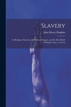 Paperback Slavery: Its Religious Sanction, Its Political Dangers, and the Best Mode of Doing it Away: A Lectu Book