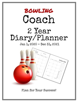 Bowling Coach 2020-2021 Diary Planner: Organize all Your Games, Practice Sessions & Meetings with this Convenient Monthly Scheduler