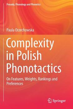 Complexity in Polish Phonotactics: On Features, Weights, Rankings and Preferences - Book  of the Prosody, Phonology and Phonetics