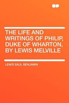 Paperback The Life and Writings of Philip, Duke of Wharton, by Lewis Melville Book