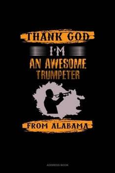Paperback Thank God I'm An Awesome Trumpeter From Alabama: Address Book