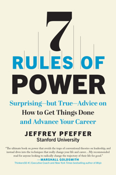 Hardcover 7 Rules of Power: Surprising--But True--Advice on How to Get Things Done and Advance Your Career Book