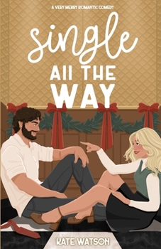 Single All the Way: A Very Merry Romantic Comedy (Sweet as Sugar Maple)