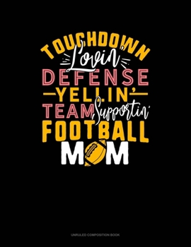 Paperback Touchdown Lovin Defense Yellin Team Supportin Football Mom: Unruled Composition Book