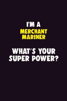 I'M A Merchant Mariner, What's Your Super Power?: 6X9 120 pages Career Notebook Unlined Writing Journal