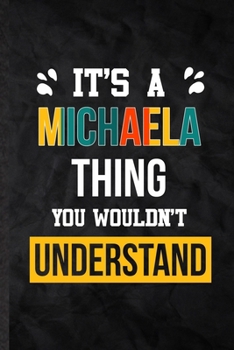 Paperback It's a Michaela Thing You Wouldn't Understand: Blank Practical Personalized Michaela Lined Notebook/ Journal For Favorite First Name, Inspirational Sa Book