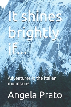 Paperback It shines brightly if...: Adventures in the Italian mountains Book