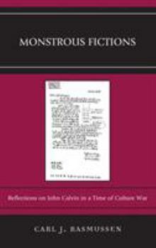 Paperback Monstrous Fictions: Reflections on John Calvin in a Time of Culture War Book