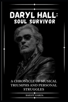 Paperback Daryl Hall: Soul Survivor Bailey Garza: A Chronicle of Musical Triumphs and Personal Struggles Book