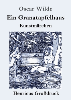 Paperback Ein Granatapfelhaus (Großdruck): Vier Kunstmärchen: Der junge König / Der Geburtstag der Infantin / Der Fischer und seine Seele / Das Sternenkind [German] Book