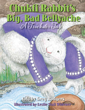 Hardcover Chukfi Rabbit's Big, Bad Bellyache: A Trickster Tale Book