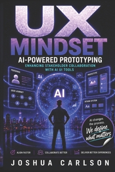 UX Mindset - AI-Powered Prototyping: Enhancing Stakeholder Collaboration with AI UI Tools