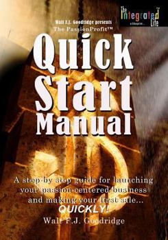 Paperback The PassionProfit Quick Start Manual: A step-by-step guide for launching your passion-centered business and making your first sale...quickly! Book