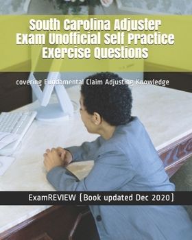 Paperback South Carolina Adjuster Exam Unofficial Self Practice Exercise Questions: covering Fundamental Claim Adjusting Knowledge Book