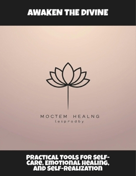 Paperback Awaken The Divine: Practical Tools For Self-Care, Emotional Healing, And Self-Realization Book