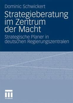 Strategieberatung Im Zentrum Der Macht: Strategische Planer in Deutschen Regierungszentralen