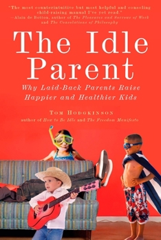 Paperback The Idle Parent: The Idle Parent: Why Laid-Back Parents Raise Happier and Healthier Kids Book