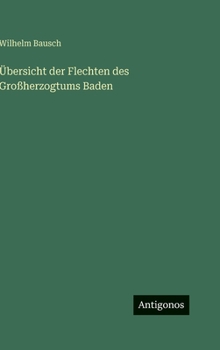 Übersicht der Flechten des Großherzogtums Baden (German Edition)