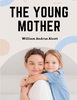 Paperback The Young Mother: Management of Children in Regard to Health - Parenting Book