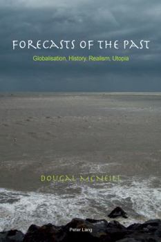 Paperback Forecasts of the Past: Globalisation, History, Realism, Utopia Book