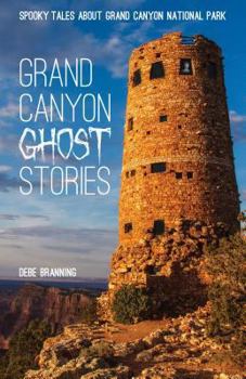 Paperback Grand Canyon Ghost Stories: Spooky Tales about Grand Canyon National Park Book