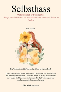 Selbsthass: Warum hassen wir uns selbst? - Wie man den Selbsthass überwindet und seinen Seelenfrieden wiedererlangt (German Edition)