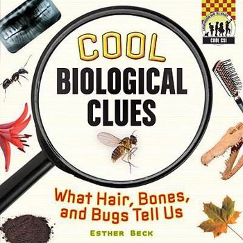 Library Binding Cool Biological Clues: What Hair, Bones and Bugs Tell Us. Book