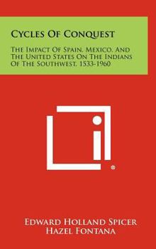 Hardcover Cycles Of Conquest: The Impact Of Spain, Mexico, And The United States On The Indians Of The Southwest, 1533-1960 Book