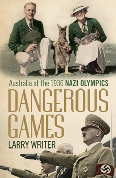 Paperback Dangerous Games: Australia at the 1936 Nazi Olympics Book