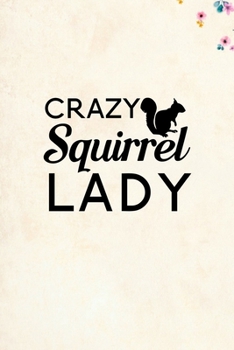 Crazy Squirrel Lady: Blank Lined Journal Notebook, 6 x 9, Squirrel journal, Squirrel notebook, Ruled, Writing Book, Notebook for Squirrel lovers, Squirrel Appreciation Day Gifts