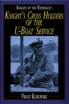 Hardcover Knights of the Wehrmacht: Knight's Cross Holders of the U-Boat Service Book