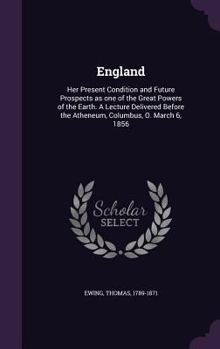 Hardcover England: Her Present Condition and Future Prospects as one of the Great Powers of the Earth. A Lecture Delivered Before the Ath Book