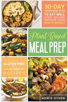 Paperback Plant Based Meal Prep: 30-Day Vegan Meal Plan to Eat Well Every Day and Improve Your Health Quickly (Including Gluten Free and Anti Inflammat Book